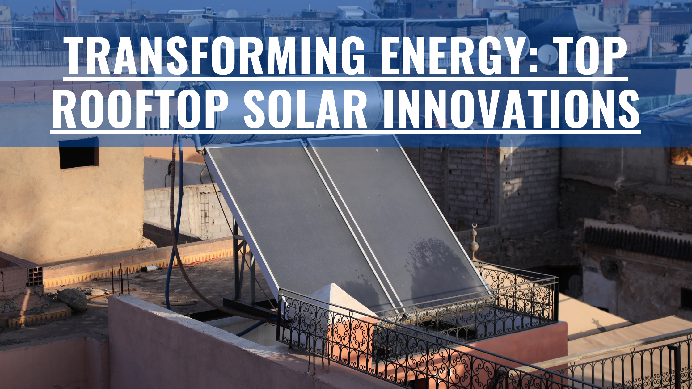 Transforming Energy: Top Rooftop Solar Innovations