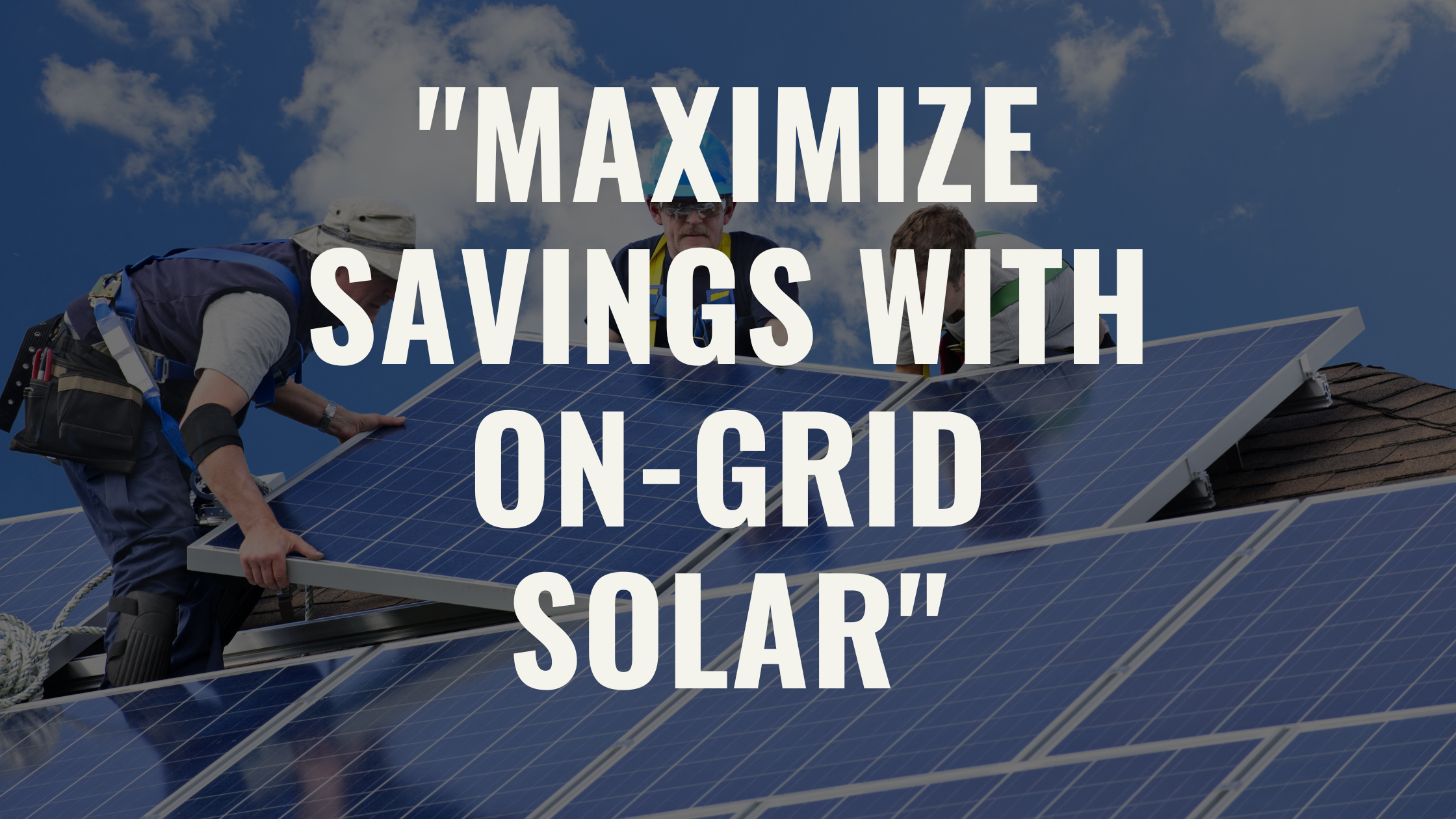 “Maximize Savings with On-Grid Solar”