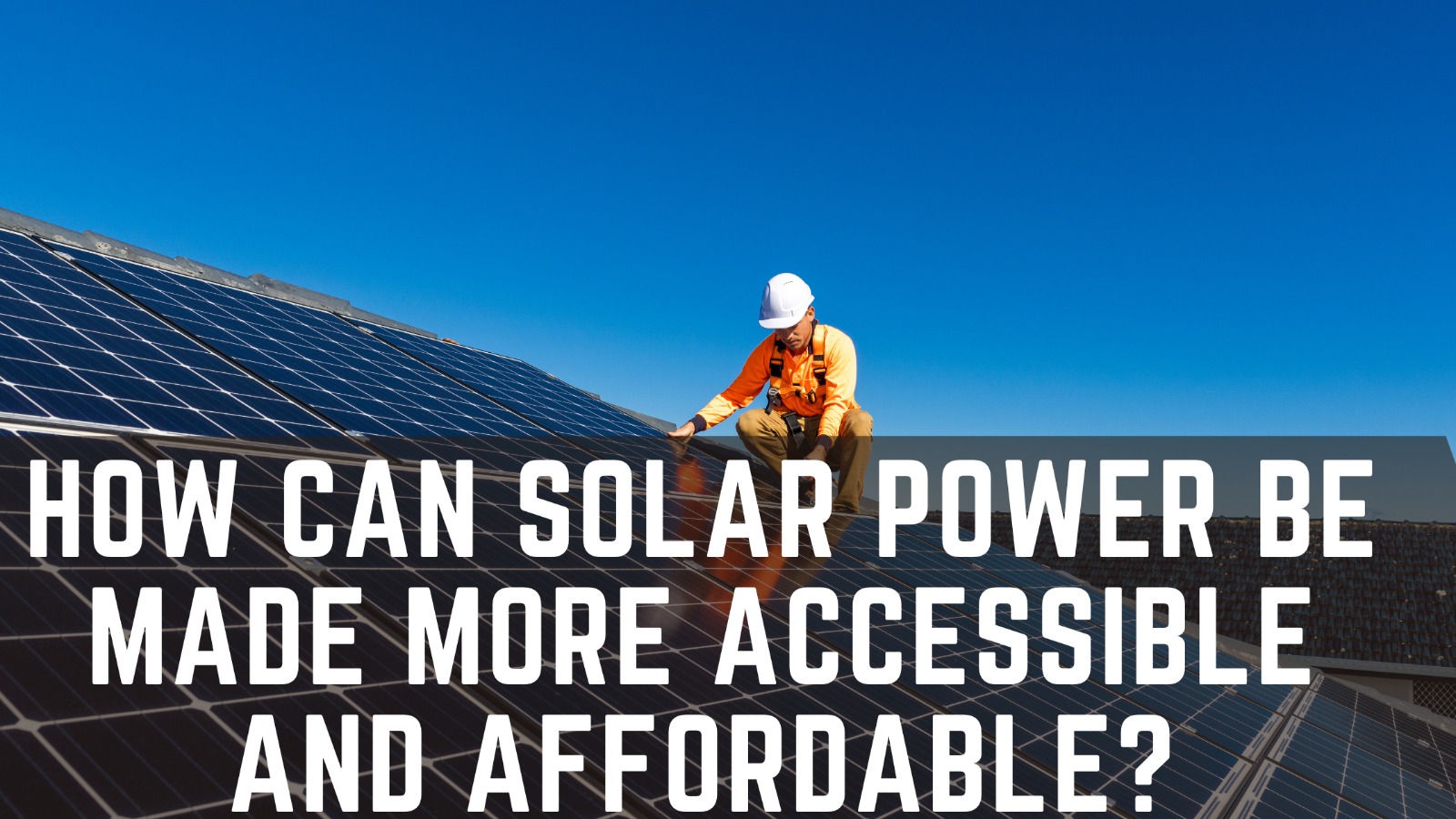 How can Solar Power be made more accessible and affordable?