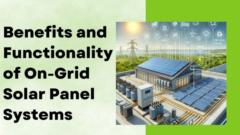 The Benefits and Functionality of On-Grid Solar Panel Systems