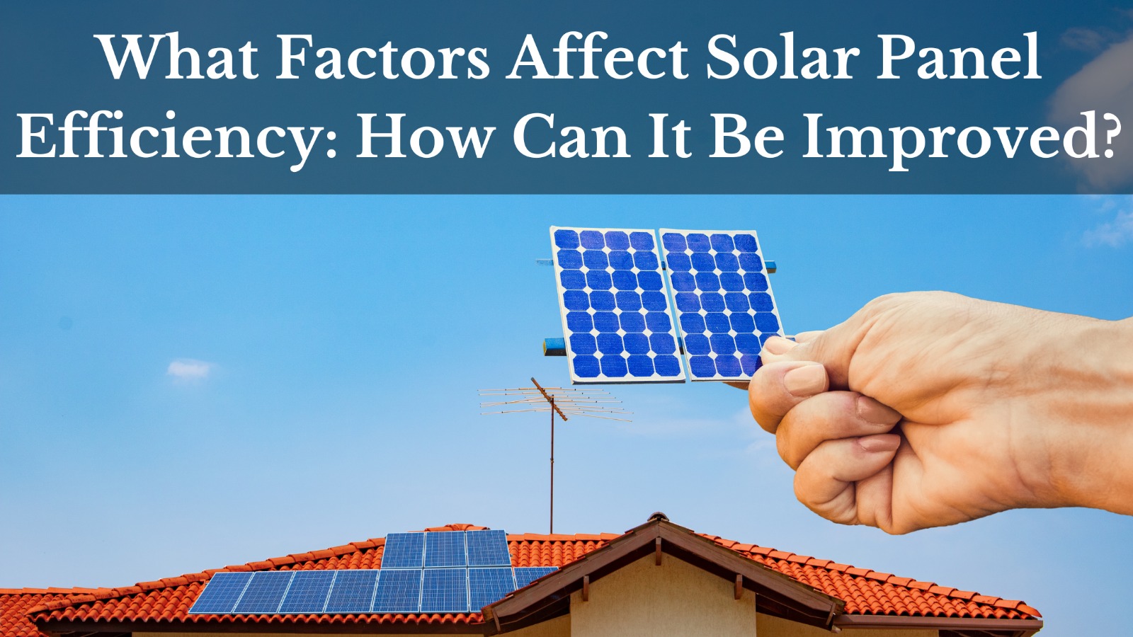 What Factors Affect Solar Panel Efficiency: How Can It Be Improved?