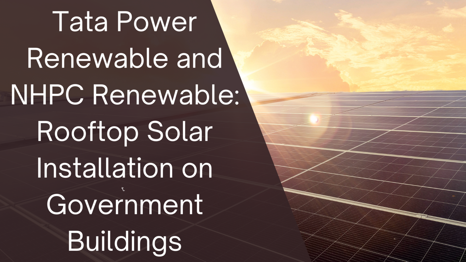 Tata Power Renewable and NHPC Renewable: Rooftop Solar Installation on Government Buildings