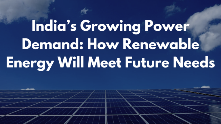 India’s Growing Power Demand: How Renewable Energy Will Meet Future Needs