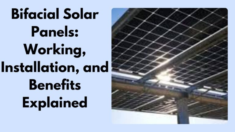 Bifacial Solar Panels: Working, Installation, and Benefits Explained