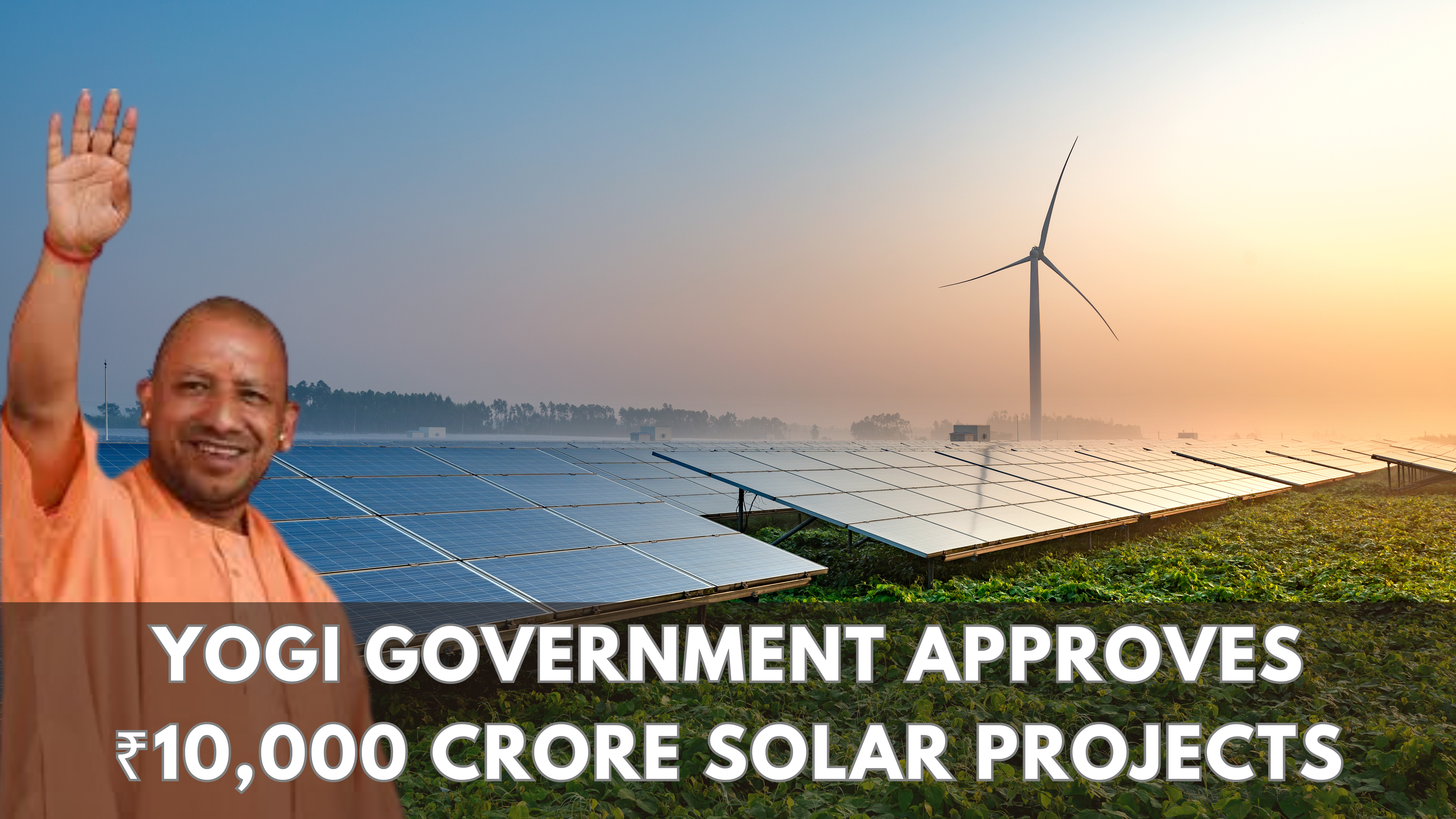 Yogi Government Approves ₹10,000 Crore Solar Projects