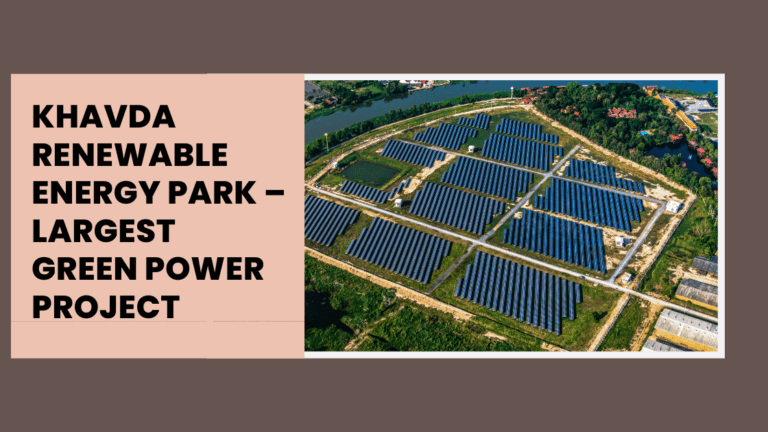 Khavda Renewable Energy Park –Largest Green Power Project