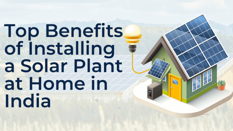 Top Benefits of Installing a Solar Plant at Home in India