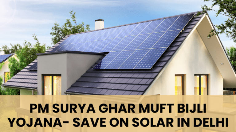 PM Surya Ghar Muft Bijli Yojana- Save on Solar in Delhi